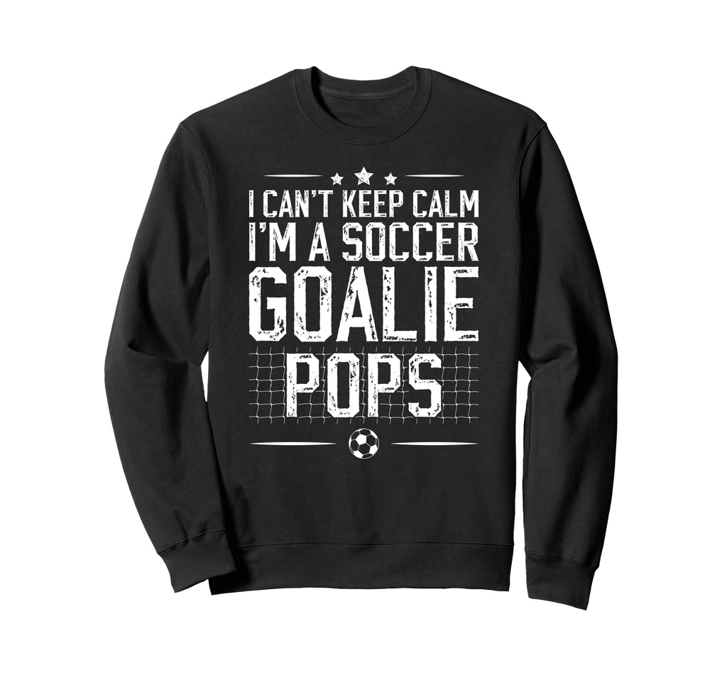 Im Soccer Goalie Pops Soccer Sweatshirt - Streetwear Style for Adults - T-Shirt, Sweatshirt, Hoodie