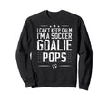 Im Soccer Goalie Pops Soccer Sweatshirt - Streetwear Style for Adults - T-Shirt, Sweatshirt, Hoodie