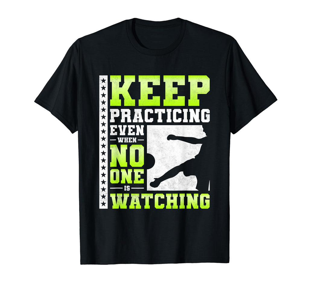 Keep Practicing Even When No One Is T-Shirt - Graphic Print Unisex - T-Shirt, Sweatshirt, Hoodie