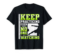 Keep Practicing Even When No One Is T-Shirt - Graphic Print Unisex - T-Shirt, Sweatshirt, Hoodie