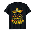 Nacho Average Soccer Player Cinco De T-Shirt - Novelty Apparel for Adults - T-Shirt, Sweatshirt, Hoodie