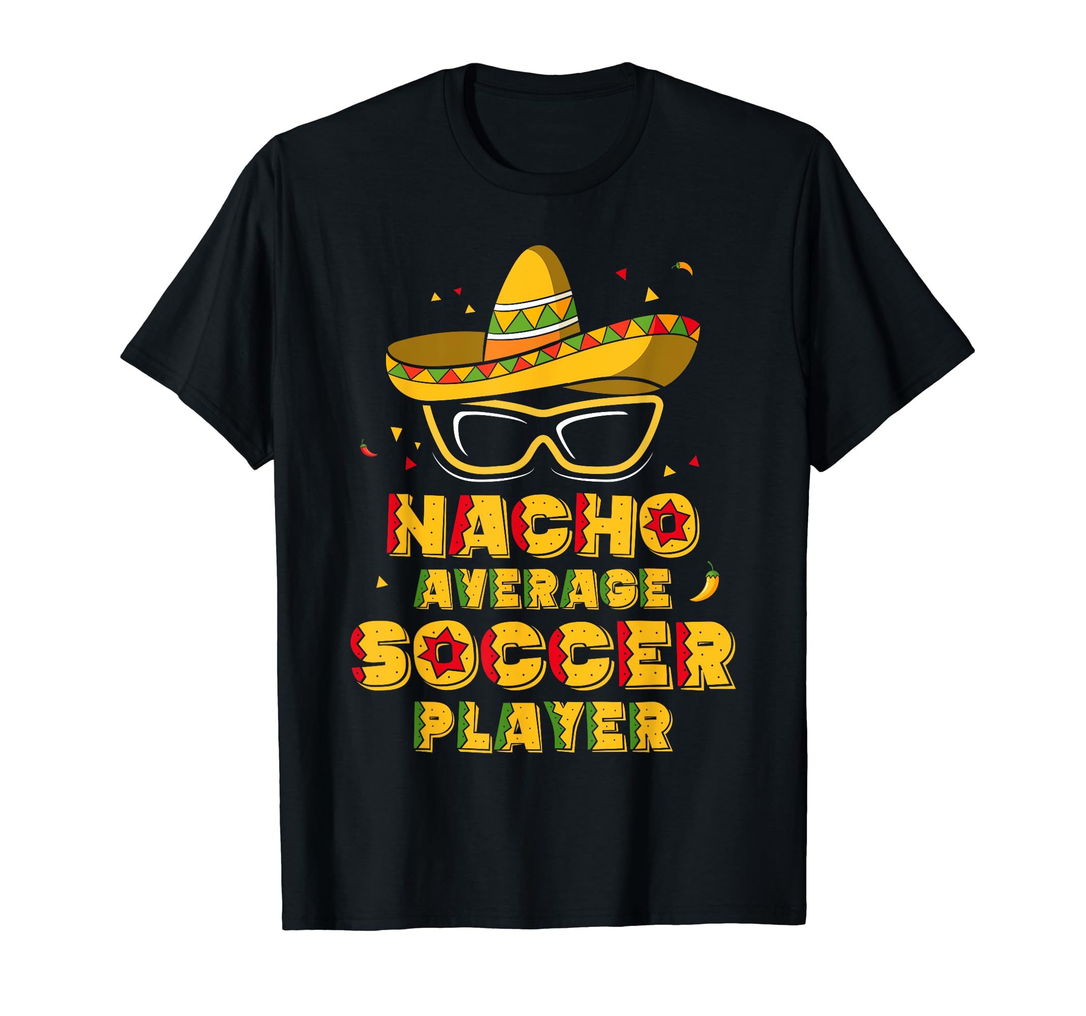 Nacho Average Soccer Player Cinco De T-Shirt - Novelty Apparel for Adults - T-Shirt, Sweatshirt, Hoodie