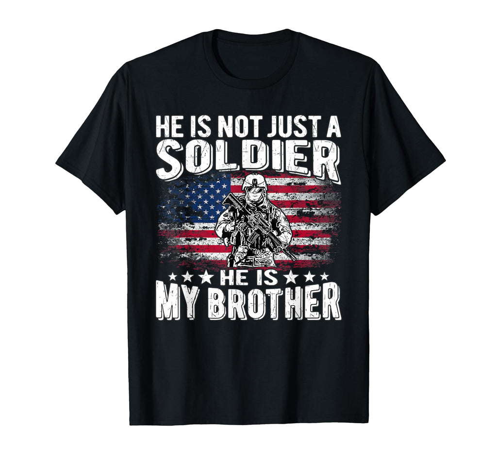 He Is Not Just Soldier He Is My Brother T-Shirt - Streetwear Style Unisex - T-Shirt, Sweatshirt, Hoodie