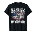He Is Not Just Soldier He Is My Brother T-Shirt - Streetwear Style Unisex - T-Shirt, Sweatshirt, Hoodie