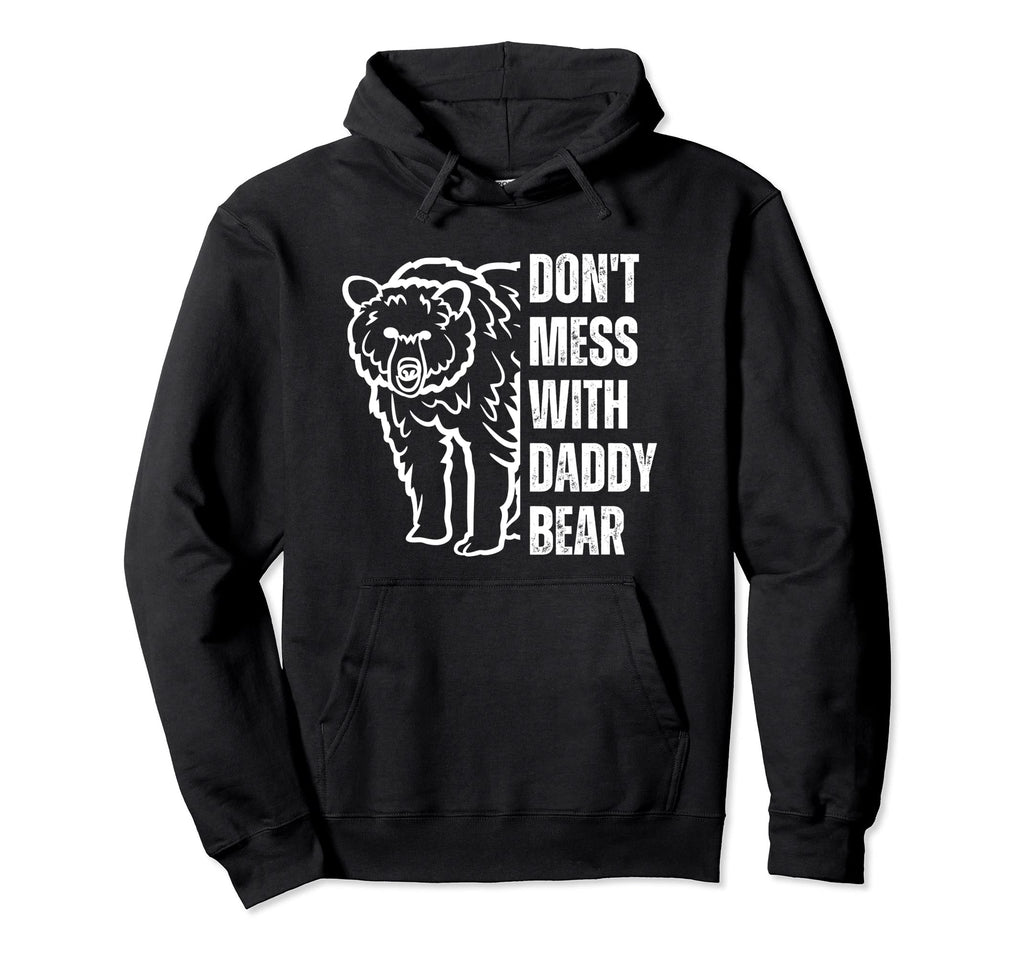 Dont Mess Daddy Bear Papa Bear Hoodie - Custom Art Print for Adults - T-Shirt, Sweatshirt, Hoodie