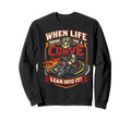 Motorcycle Biker When Life Throws Sweatshirt - Novelty Apparel for Adults - T-Shirt, Sweatshirt, Hoodie
