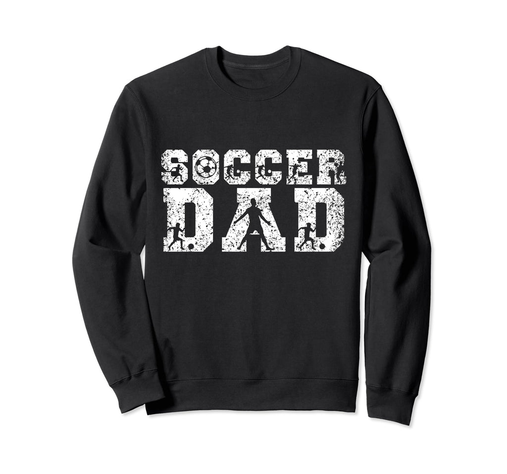 Soccer Dad Father Player Daddy Sweatshirt - Streetwear Style Men Women - T-Shirt, Sweatshirt, Hoodie