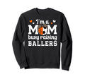 Im Mom Busy Raising Ballers Sweatshirt - Fun Novelty Design for Adults - T-Shirt, Sweatshirt, Hoodie