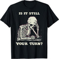 Is It Still Your Turn Funny Skeleton Waiting Quote - Adult & Kids T-Shirts, Sweatshirts & Hoodies apparel design preview 1