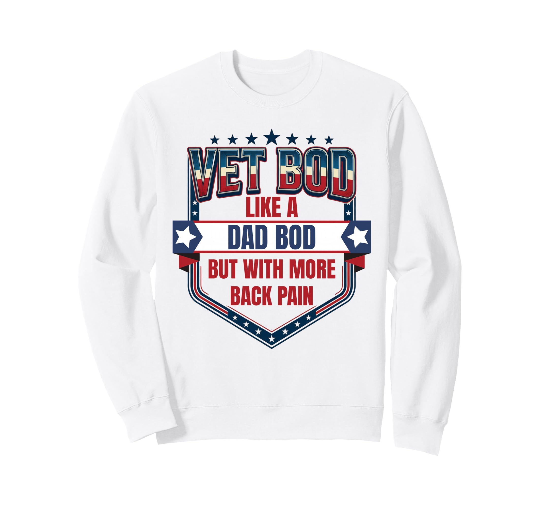 Vet Bod Like Dad Bod Funny Military Sweatshirt - Trendy Graphic for Adults - T-Shirt, Sweatshirt, Hoodie