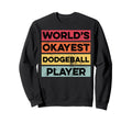 Okayest Dodgeball Player Funny Sweatshirt - Aesthetic Graphic Men Women - T-Shirt, Sweatshirt, Hoodie
