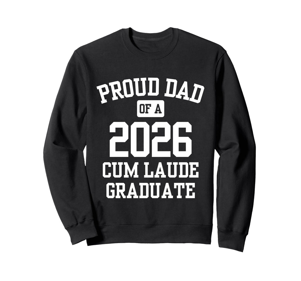 Proud Dad Cum Laude Graduate 2026 Sweatshirt - Unique Graphic Men Women - T-Shirt, Sweatshirt, Hoodie