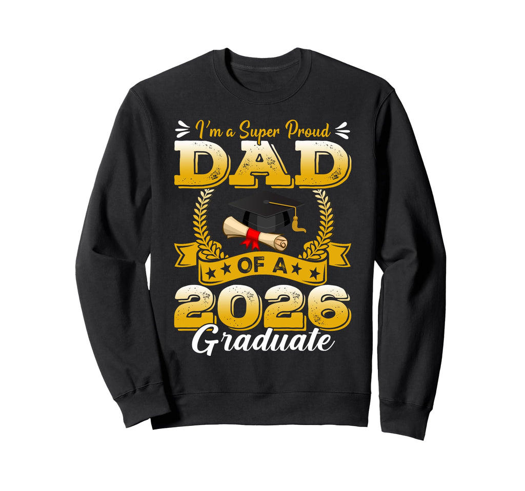 Im Super Proud Dad 2026 Graduate Sweatshirt - Trendy Graphic for Adults - T-Shirt, Sweatshirt, Hoodie