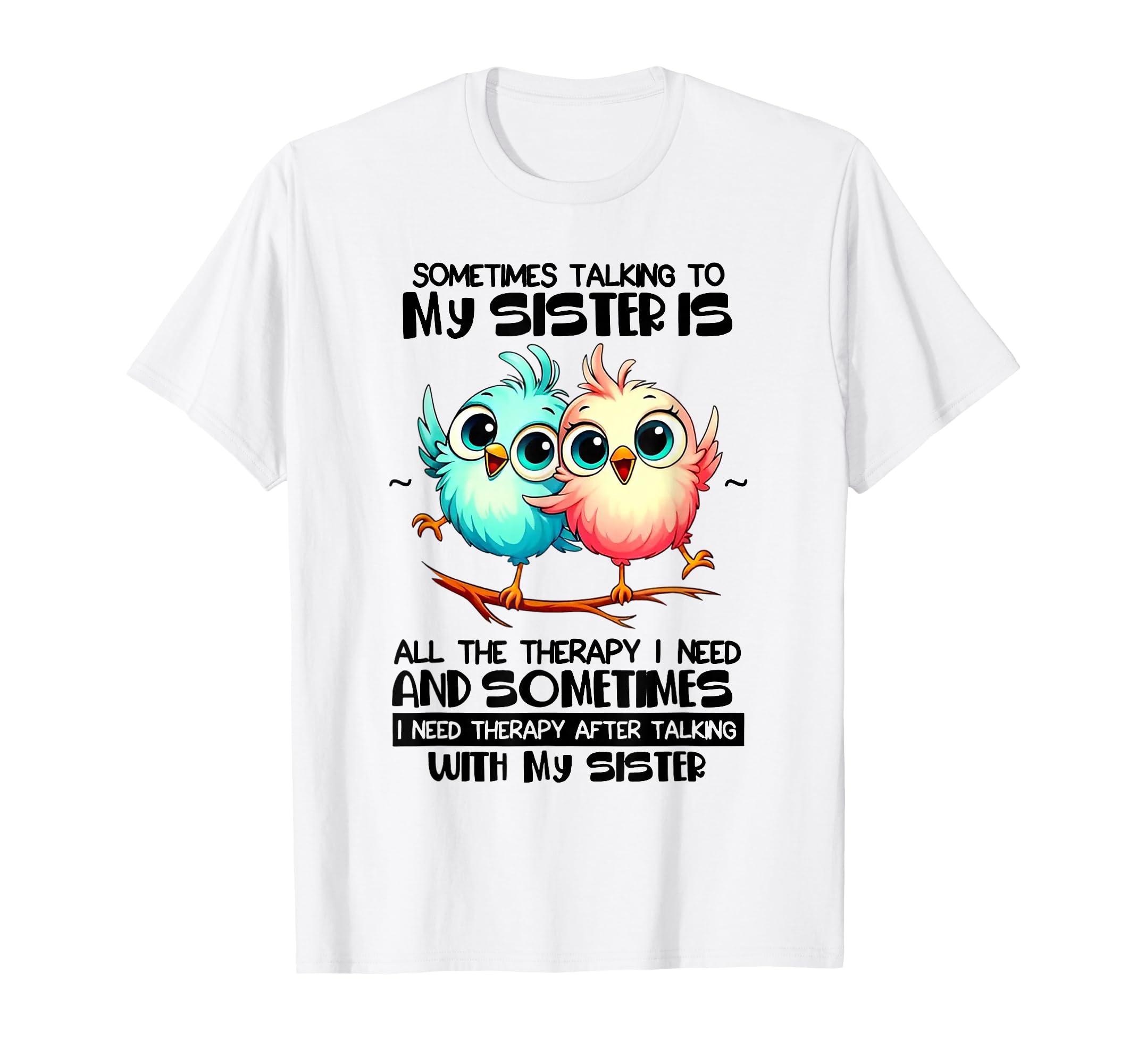Sometimes Talking To Your Sister Is T-Shirt - Streetwear Style Men Women - T-Shirt, Sweatshirt, Hoodie