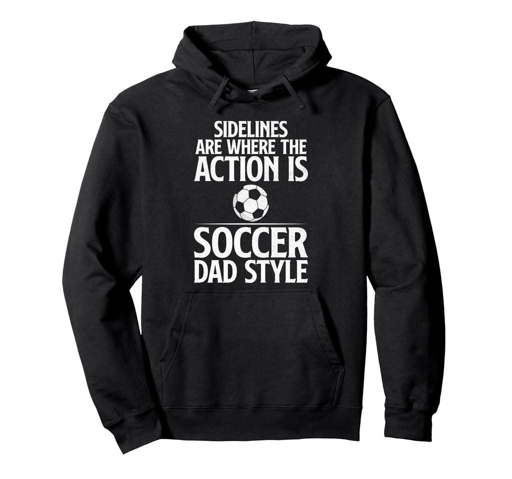 Sidelines Are Where Action Is Soccer Hoodie - Fun Novelty Design Men Women - T-Shirt, Sweatshirt, Hoodie