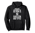 Sidelines Are Where Action Is Soccer Hoodie - Fun Novelty Design Men Women - T-Shirt, Sweatshirt, Hoodie
