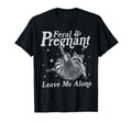 Feral And Pregnant Leave Me Alone T-Shirt - Casual Everyday Wear Men Women - T-Shirt, Sweatshirt, Hoodie