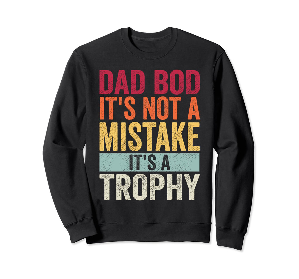 Dad Bod Its Not Mistake Its Sweatshirt - Casual Everyday Wear Unisex - T-Shirt, Sweatshirt, Hoodie