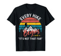 Every Hike Begins Its Not That Far T-Shirt - Casual Everyday Wear Unisex - T-Shirt, Sweatshirt, Hoodie