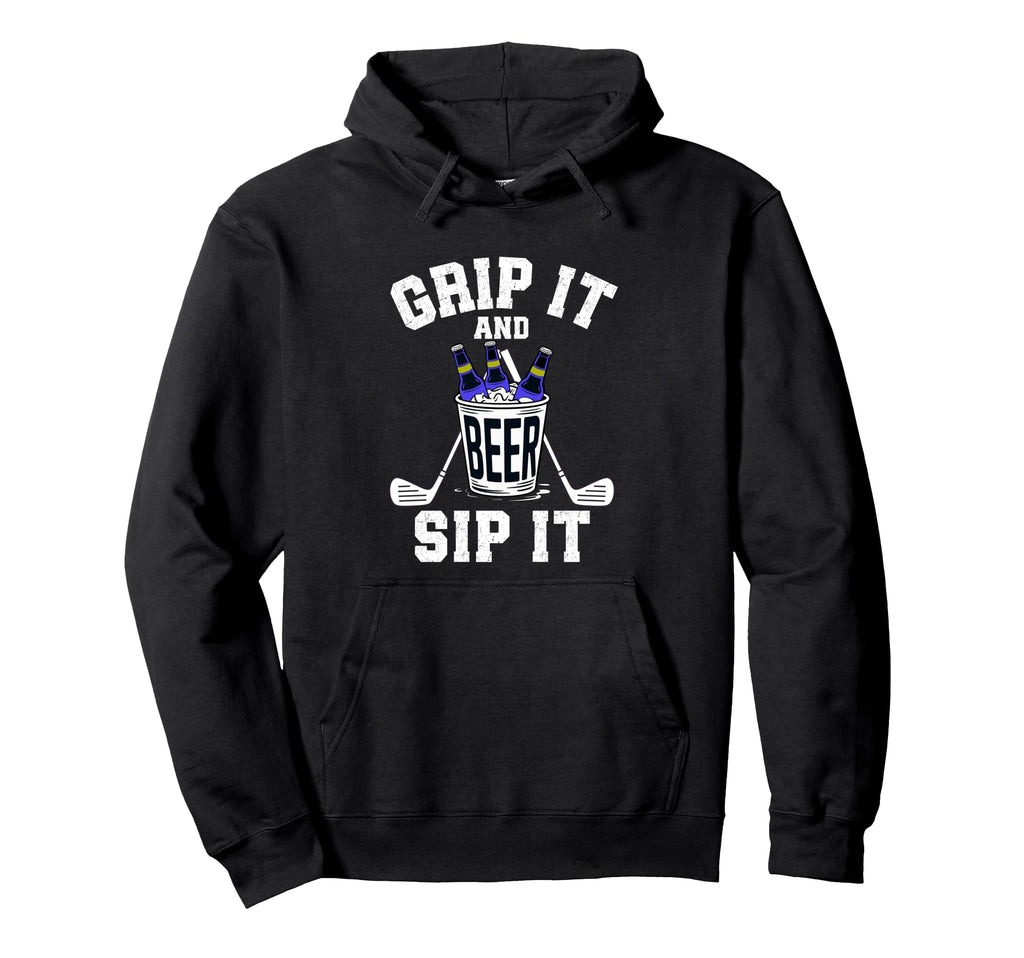Funny Golf Grip It And Sip It Golf Hoodie - Fun Novelty Design Unisex - T-Shirt, Sweatshirt, Hoodie