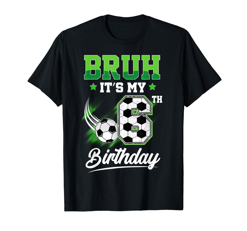 Bruh Its My 6Th Birthday Sport Fan 6 T-Shirt - Minimalist Print Unisex - T-Shirt, Sweatshirt, Hoodie