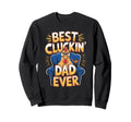Best Cluckin Dad Ever Chicken Sweatshirt - Novelty Apparel for Adults - T-Shirt, Sweatshirt, Hoodie