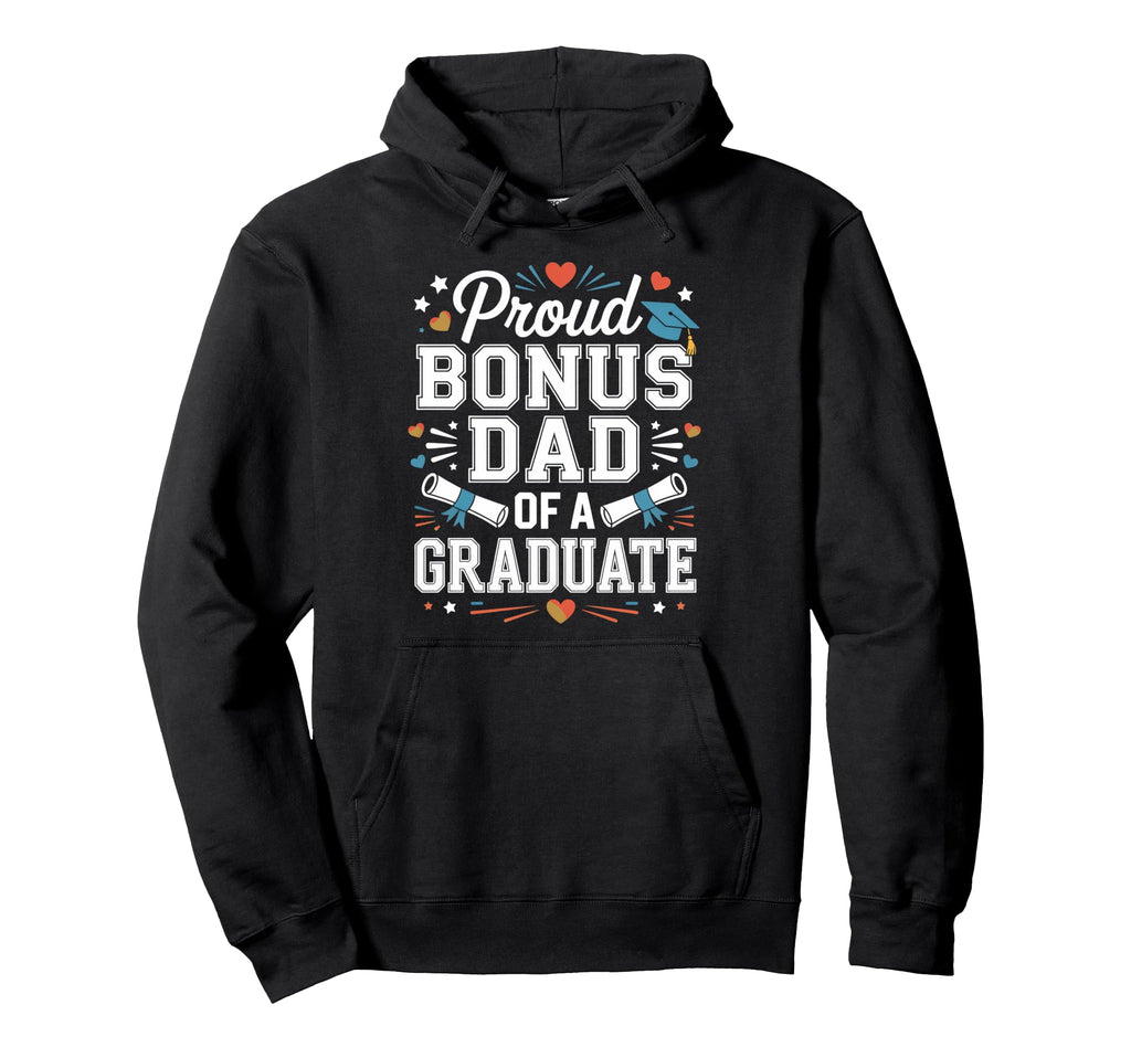 Proud Bonus Dad Graduate Joy Hoodie - Casual Everyday Wear for Adults - T-Shirt, Sweatshirt, Hoodie