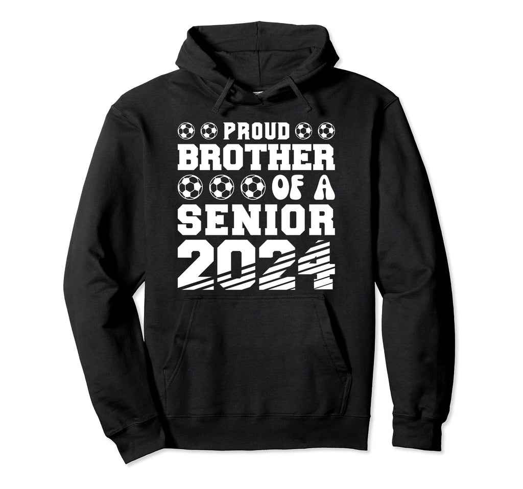Proud Brother Soccer Senior 2024 Hoodie - Casual Everyday Wear Men Women - T-Shirt, Sweatshirt, Hoodie