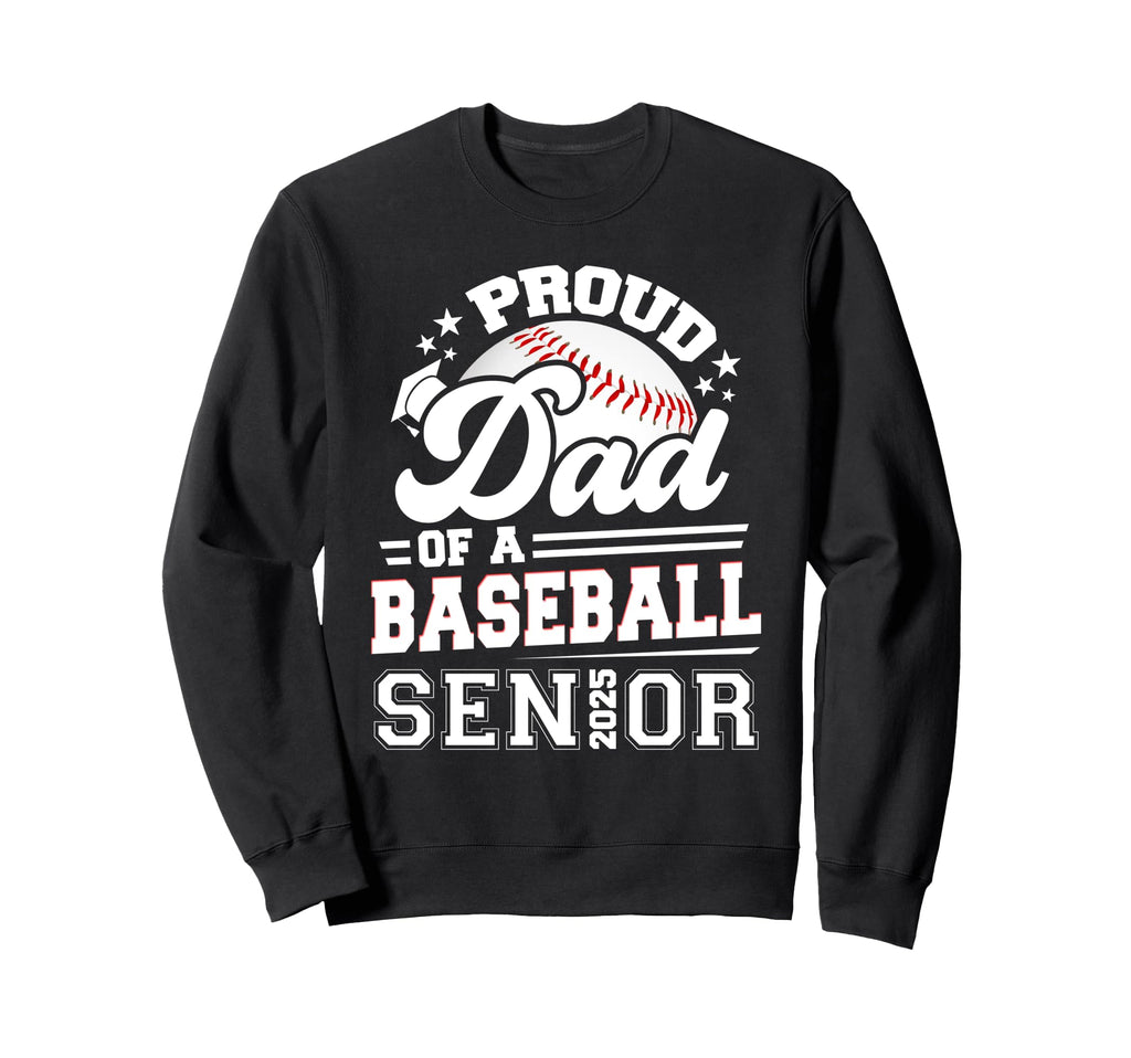Proud Dad Baseball Senior 2025 Sweatshirt - Aesthetic Graphic Men Women - T-Shirt, Sweatshirt, Hoodie