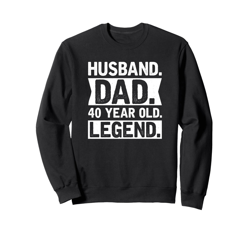 Husband Dad 40 Year Old Legend Sweatshirt - Unique Graphic for Adults - T-Shirt, Sweatshirt, Hoodie