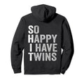 Funny Twin Mom Dad So Happy I Have Hoodie - Minimalist Print Men Women - T-Shirt, Sweatshirt, Hoodie