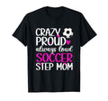 Crazy Proud Soccer Step Mom Soccer T-Shirt - Fun Novelty Design for Adults - T-Shirt, Sweatshirt, Hoodie