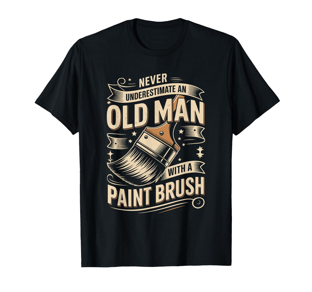 Never Underestimate Old Paint Brush T-Shirt - Graphic Print Unisex - T-Shirt, Sweatshirt, Hoodie