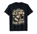 Never Underestimate Old Paint Brush T-Shirt - Graphic Print Unisex - T-Shirt, Sweatshirt, Hoodie