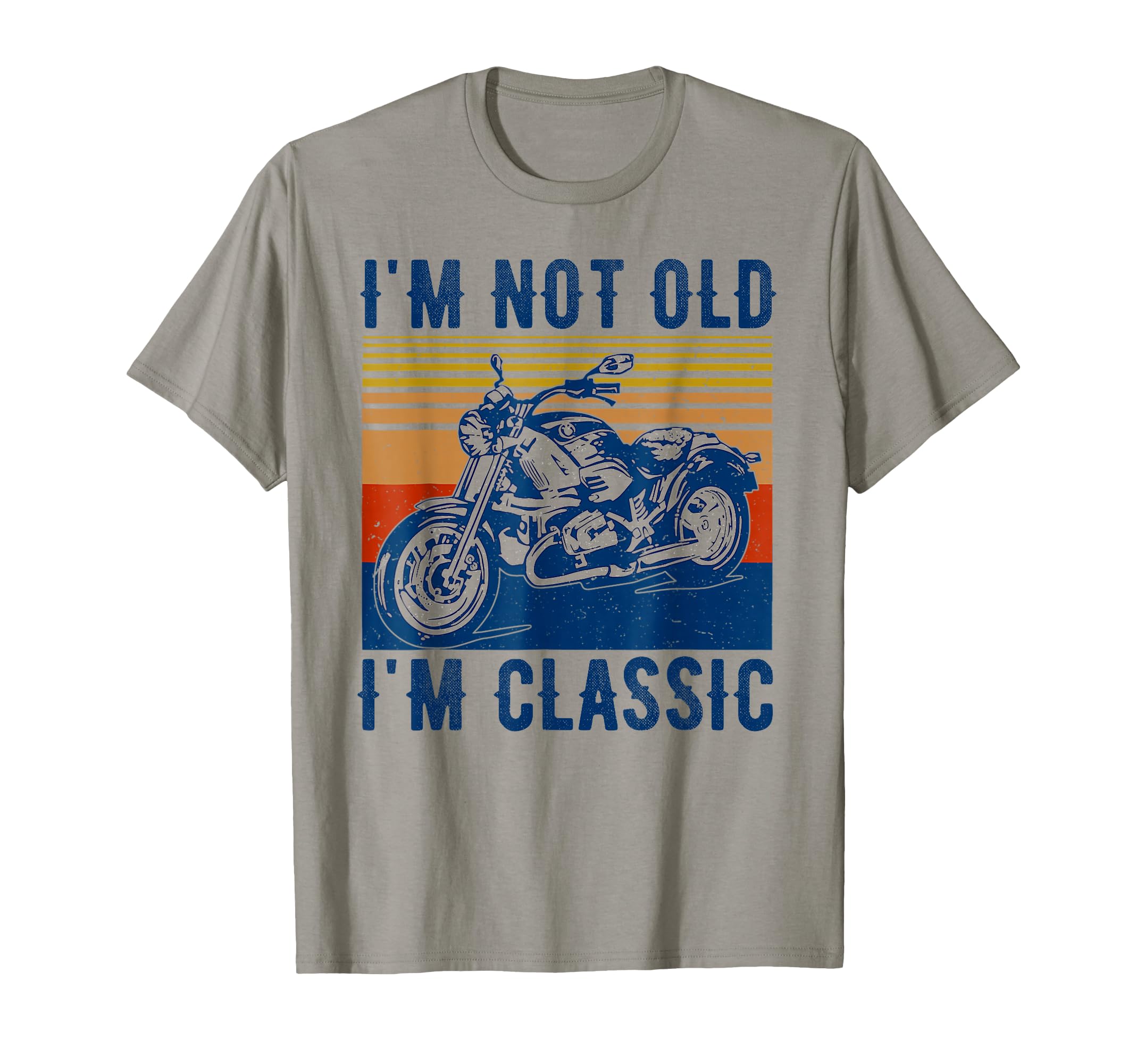 Im Not Old Im Funny Motorcycle Biker T-Shirt - Streetwear Style Men Women - T-Shirt, Sweatshirt, Hoodie