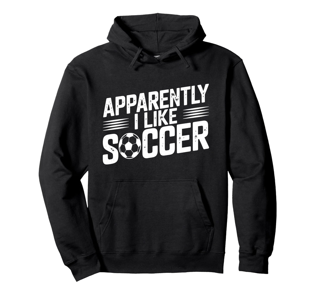Apparently I Like Soccer Season Funny Hoodie - Graphic Print Men Women - T-Shirt, Sweatshirt, Hoodie