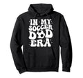 Groovy My Soccer Dad Era Hoodie - Unique Graphic Unisex - T-Shirt, Sweatshirt, Hoodie