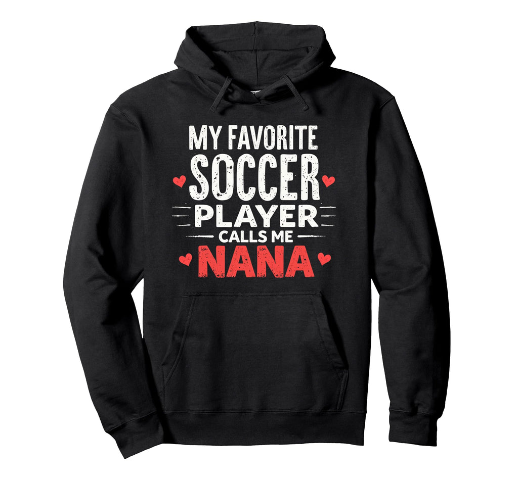 Proud Soccer Nana Funny Grandma Lover Hoodie - Fun Novelty Design Unisex - T-Shirt, Sweatshirt, Hoodie