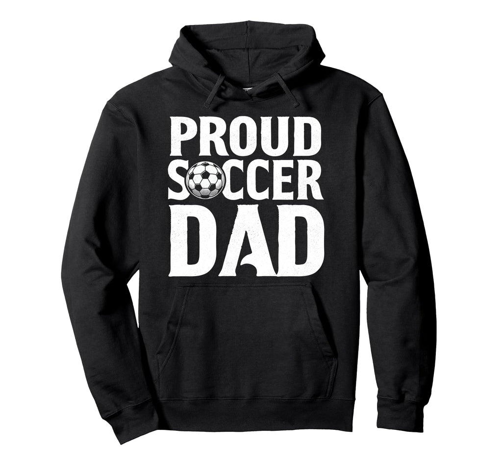 Proud Soccer Dad Soccer Player Funny Fathers Hoodie - Graphic Print Unisex - T-Shirt, Sweatshirt, Hoodie