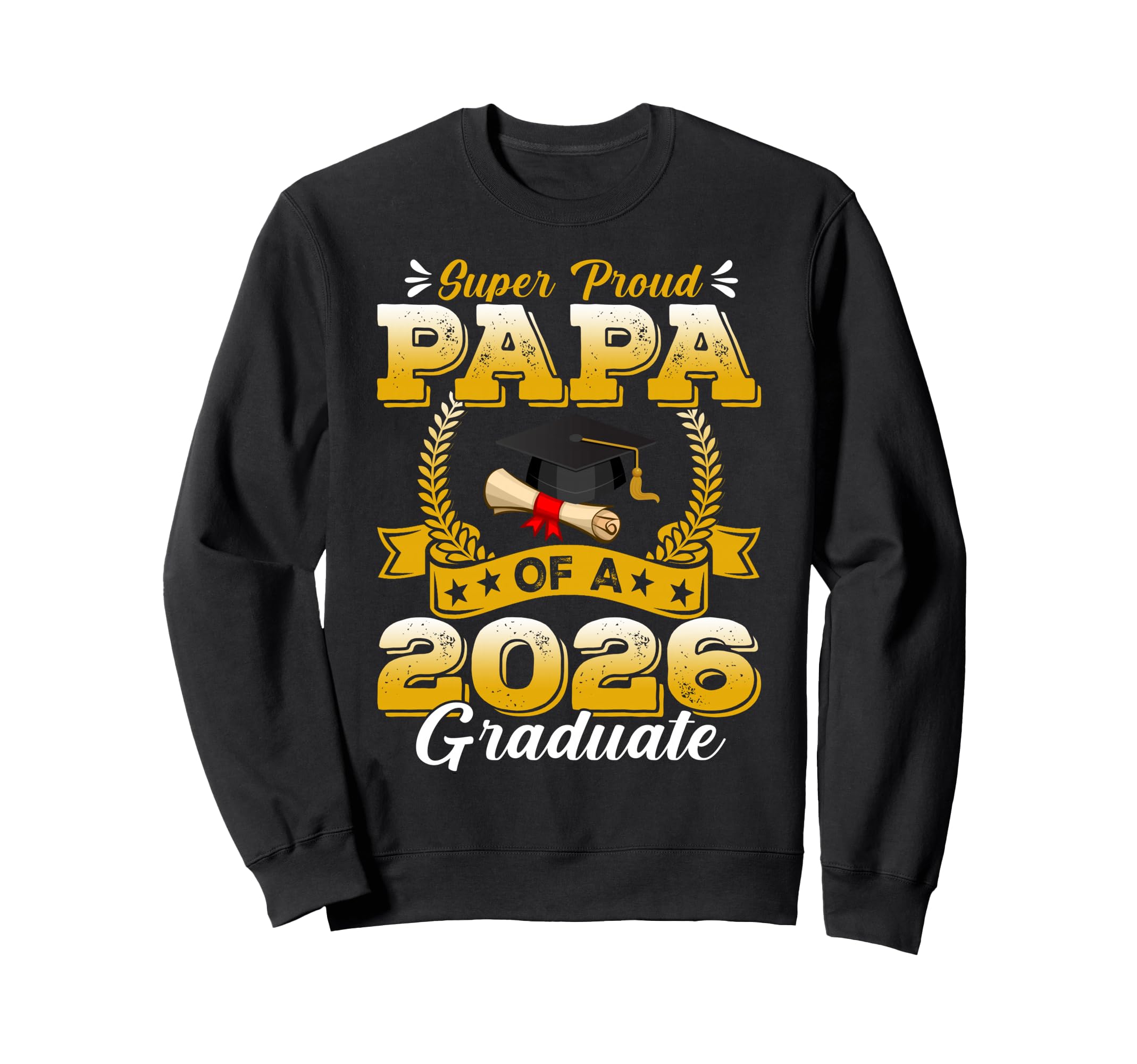 Super Proud Papa 2026 Graduate Sweatshirt - Trendy Graphic Unisex - T-Shirt, Sweatshirt, Hoodie