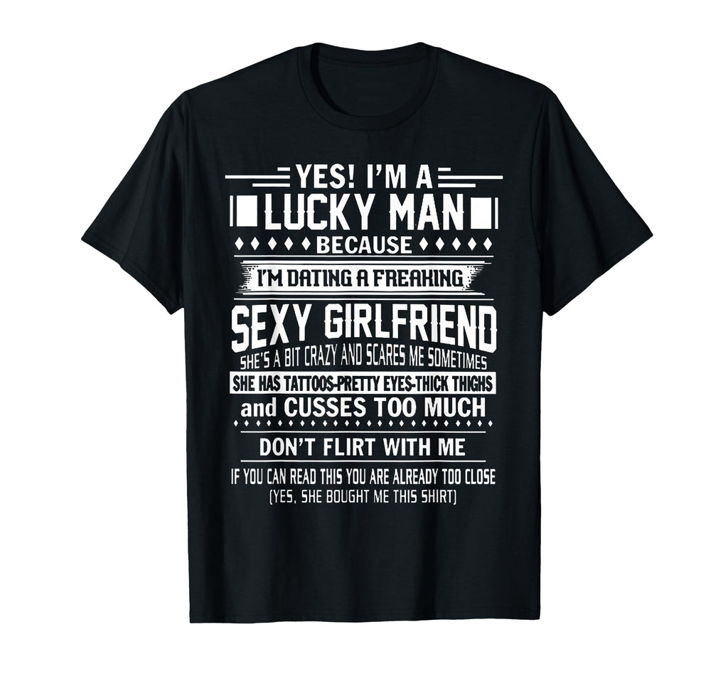 Im Lucky Because Dating Freaking Sexy T-Shirt - Fun Novelty Design Unisex - T-Shirt, Sweatshirt, Hoodie