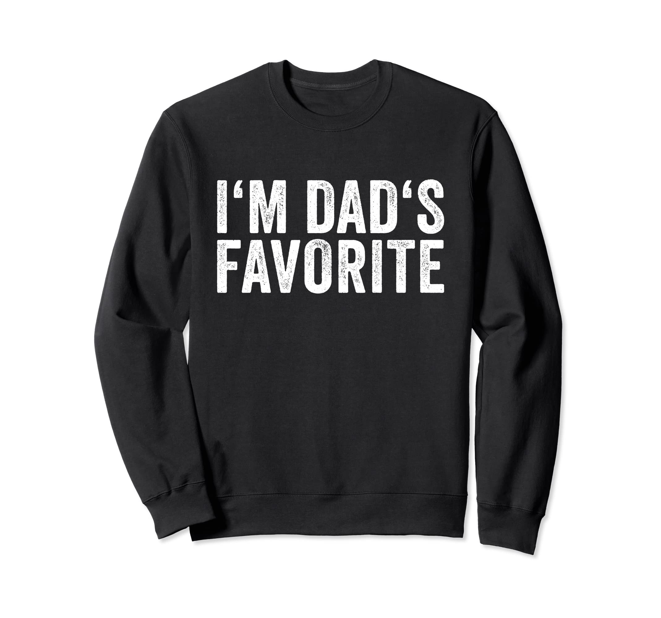 Favorite Daughter Son Child Im Dads Sweatshirt - Unique Graphic for Adults - T-Shirt, Sweatshirt, Hoodie