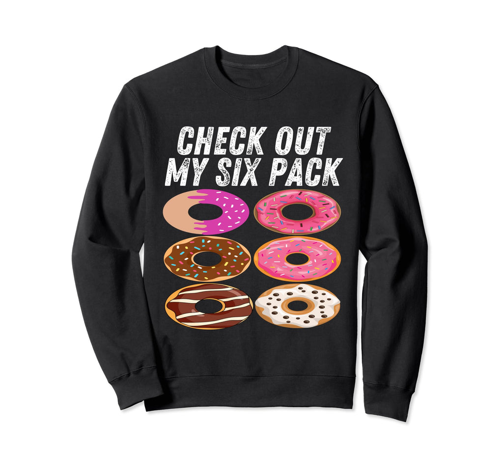 Funny Gym Check Out My Six Pack Donut Sweatshirt - Streetwear Style Unisex - T-Shirt, Sweatshirt, Hoodie