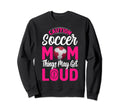 Caution Soccer Mom Things May Get Loud Sweatshirt - Novelty Apparel Unisex - T-Shirt, Sweatshirt, Hoodie