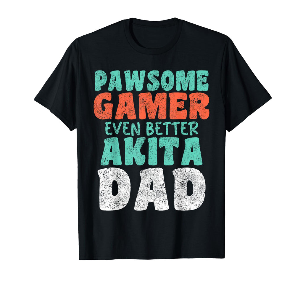Pawsome Gamer Even Better Akita Dad Dog T-Shirt - Graphic Print Unisex - T-Shirt, Sweatshirt, Hoodie