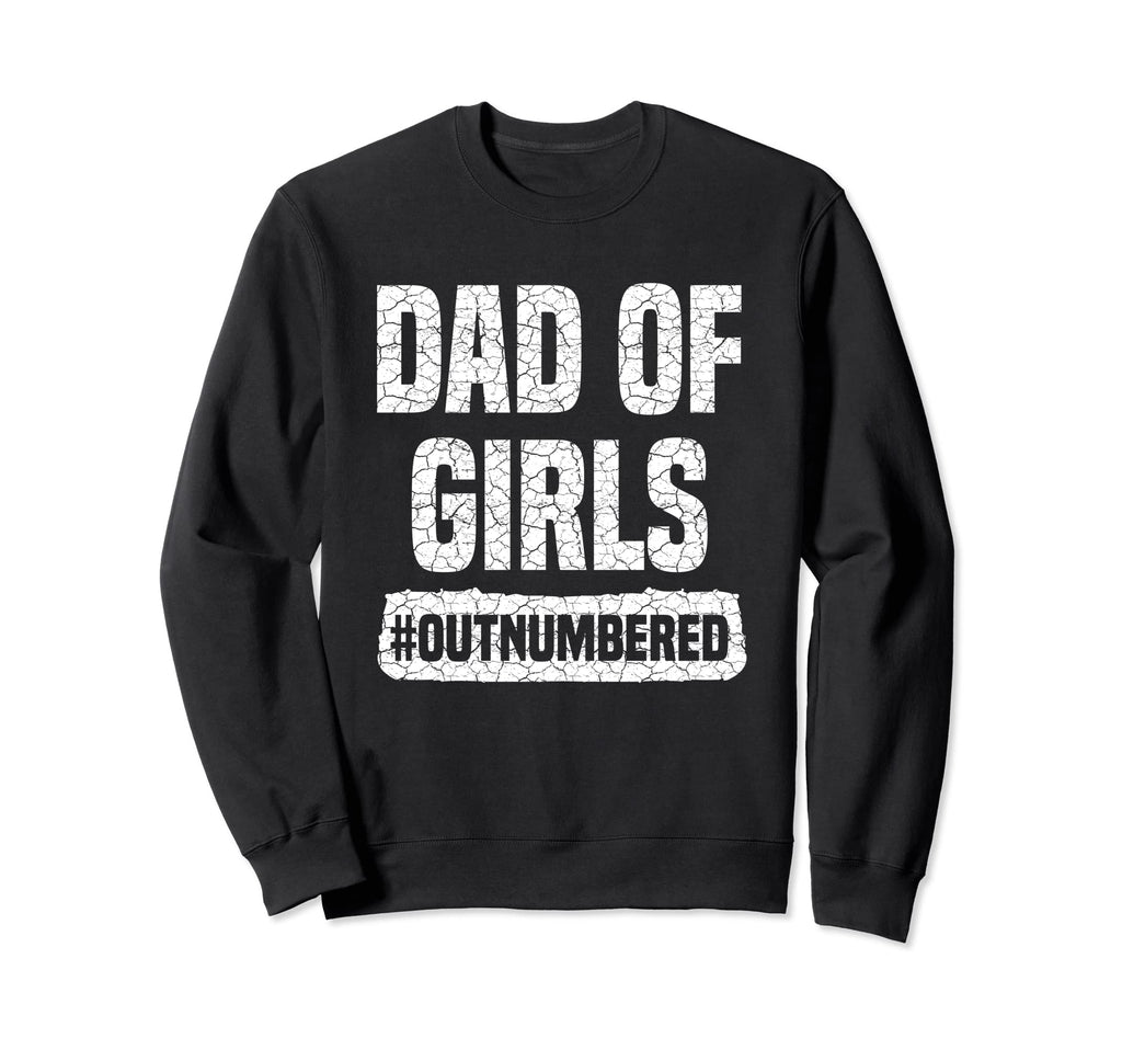 Dad Outnumbered Sweatshirt - Fun Novelty Design Unisex - T-Shirt, Sweatshirt, Hoodie