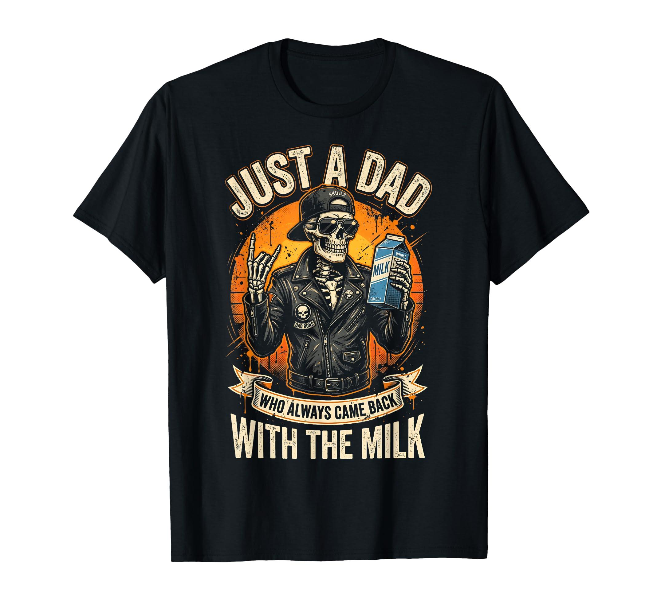 Just Dad Who Always Came Back Milk T-Shirt - Novelty Apparel Unisex - T-Shirt, Sweatshirt, Hoodie