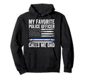 My Favorite Police Officer Calls Me Dad Hoodie - Fun Novelty Design Unisex - T-Shirt, Sweatshirt, Hoodie