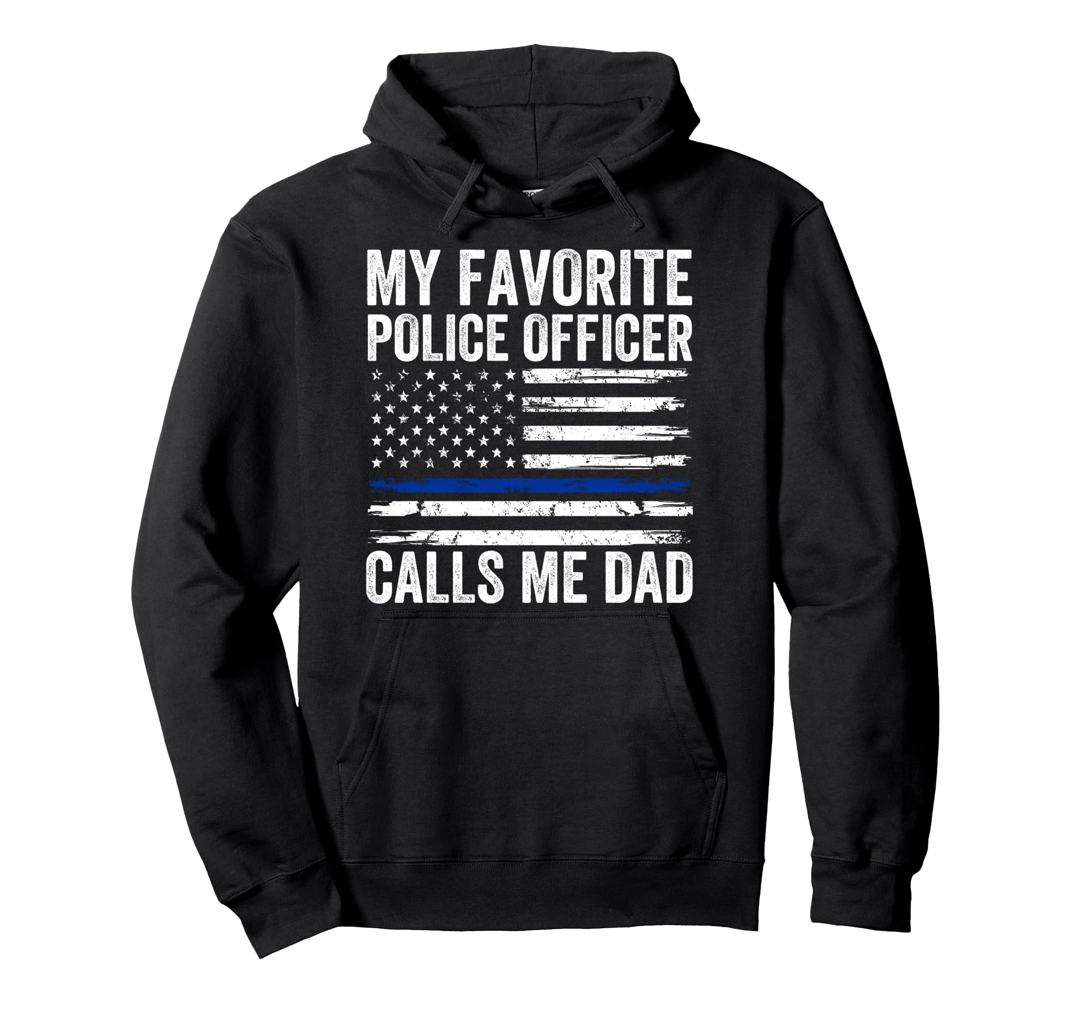 My Favorite Police Officer Calls Me Dad Hoodie - Fun Novelty Design Unisex - T-Shirt, Sweatshirt, Hoodie