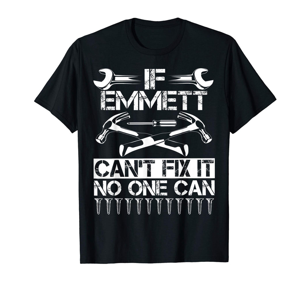 Emmett Fix It Funny Birthday Personalized T-Shirt - Novelty Apparel Unisex - T-Shirt, Sweatshirt, Hoodie